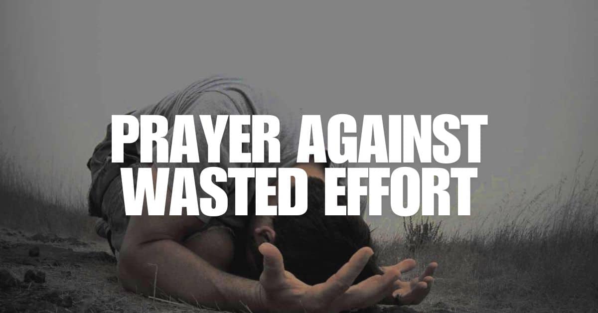 Prayer Against Wasted Effort