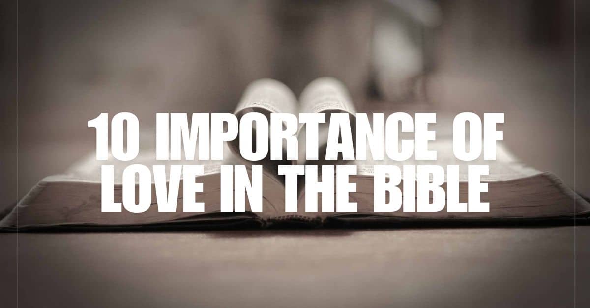 10 Importance of Love in the Bible